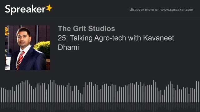 25: Talking Agro-tech With Kavaneet Dhami