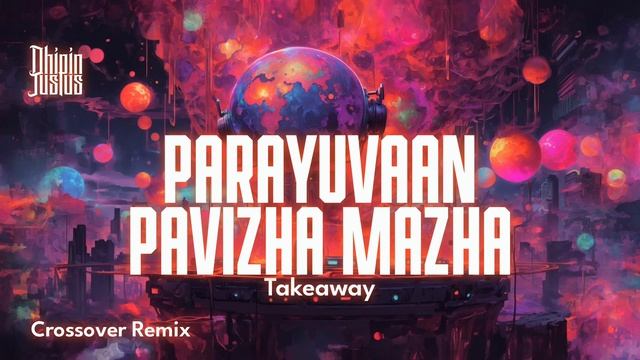 Parayuvaan x Pavizha Mazha x Takeaway | Crossover Remix | Dhipin Justus смотреть онлайн
