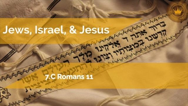 Romans 11 - Jews, Israel & Jesus - E7.C