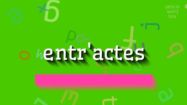 HOW TO PRONOUNCE ENTR'ACTES? смотреть онлайн