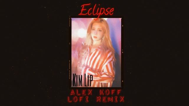 Kim Lip/김립 [LOONA/이달의소녀] - Eclipse (Alex Koff LoFi Remix) смотреть онлайн