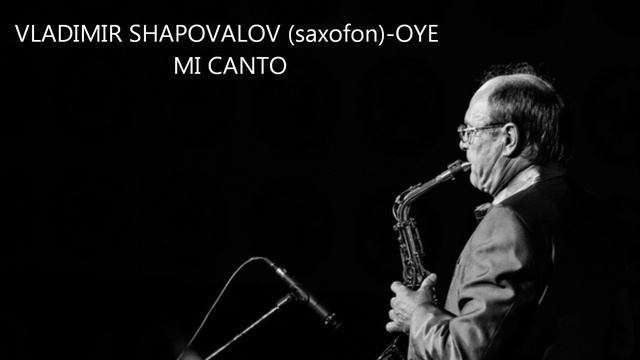 VLADIMIR SHAPOVALOV saxofon OYE MI CANTO смотреть онлайн