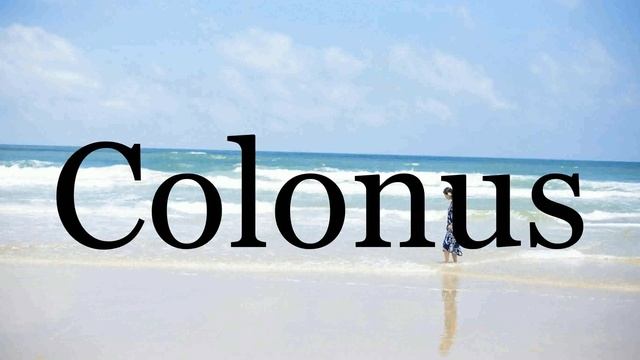 How To Pronounce Colonus🌈🌈🌈🌈🌈🌈Pronunciation Of Colonus смотреть онлайн