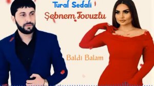 Tural Sedali ft. Şəbnəm Tovuzlu - Baldi Balam 2023 Yeni Duet