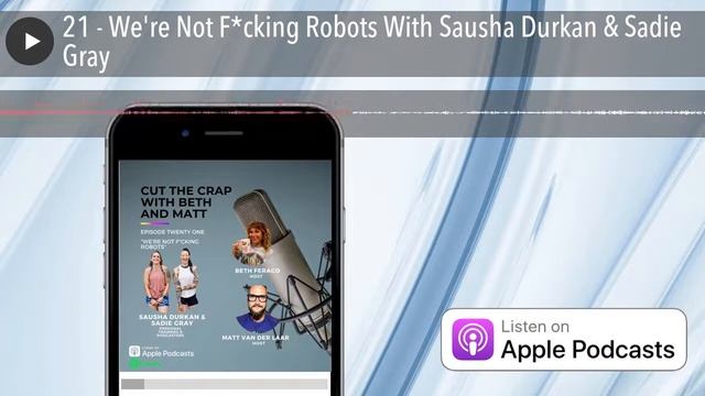 21 - We're Not F*cking Robots With Sausha Durkan & Sadie Gray смотреть онлайн