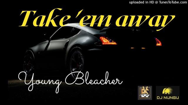 Young Bleacher - Take Em Away [Produced By Lunga Beata [BVS +263 7721 12949]]