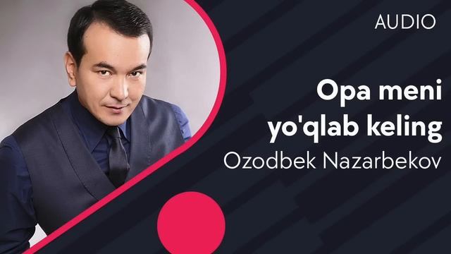 Ozodbek Nazarbekov - Opa Meni Yo'qlab Keling (AUDIO)
