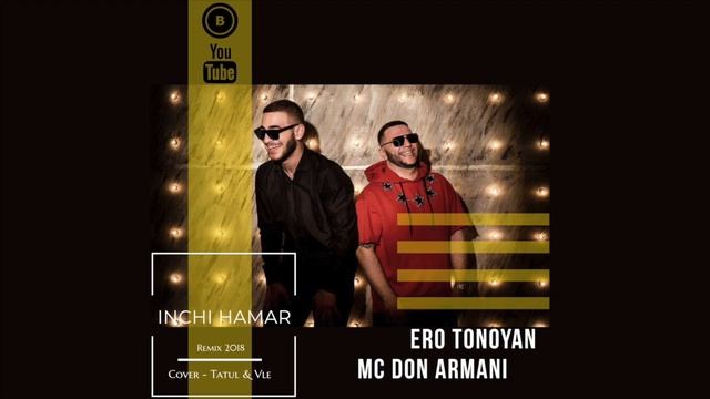 Ero Tonoyan & MC Don Armani - Inchi Hamar (Remix) смотреть онлайн