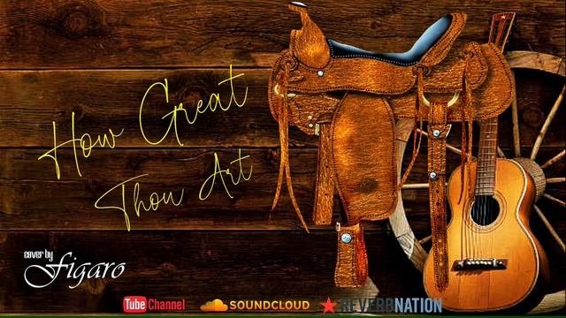 Figaro ~ How Great Thou Art
