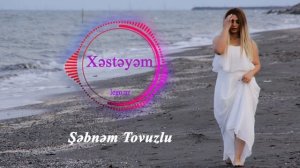 Sebnem Tovuzlu - Xesteyem