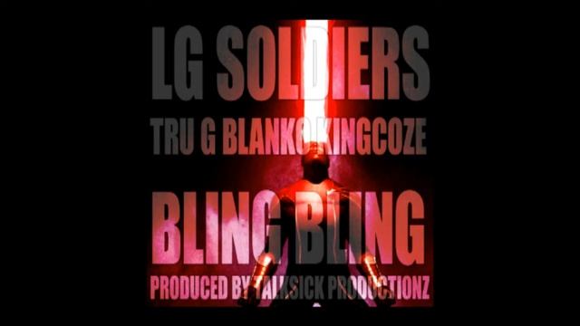 Lg Soldiers - Bling Bling (Tru G, Blanko & Kingcoze)