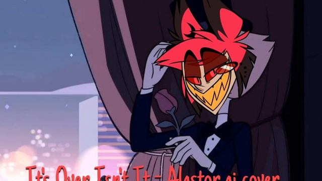 It's Over Isn't It - Alastor ai cover hazbin hotel смотреть онлайн