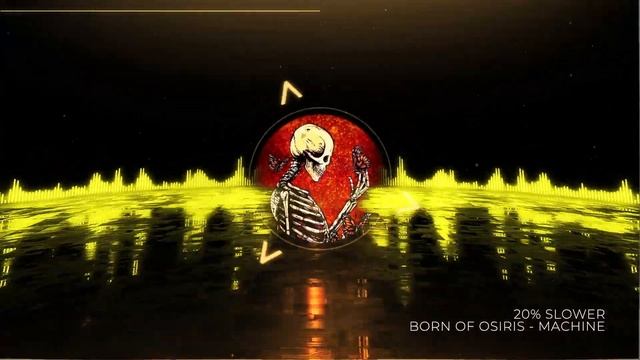 BORN OF OSIRIS - MACHINE (20% Slower) [HQ] (Bass Boosted)
