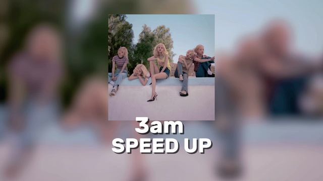 3am - ROSÉ 
SPEED UP