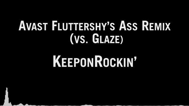 KeeponRockin' - Avast Fluttershy's Ass Remix (vs. Glaze) смотреть онлайн