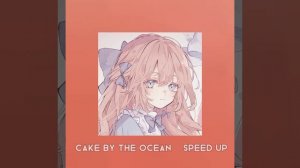 •\ cake by the ocean   speed up /•