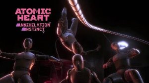 Любитель лора пришёл в очередное DLC!  Atomic Heart Annihilation Instinct #1