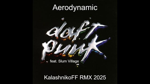 Daft Punk feat. Slum Village - Aerodynamic (KalashnikoFF RMX 2025) смотреть онлайн