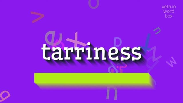 HOW TO PRONOUNCE TARRINESS? смотреть онлайн