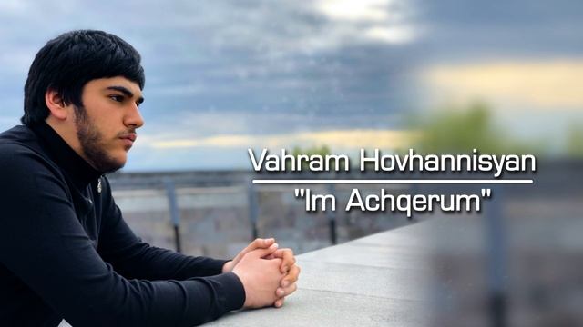 Vahram Hovhannisyan - Im Achqerum