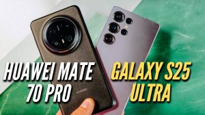 HUAWEI MATE 70 PRO vs GALAXY S25 ULTRA. Битва технологий камер