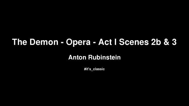 Anton Rubinstein - The Demon - Opera - Act I Scenes 2b & 3 смотреть онлайн