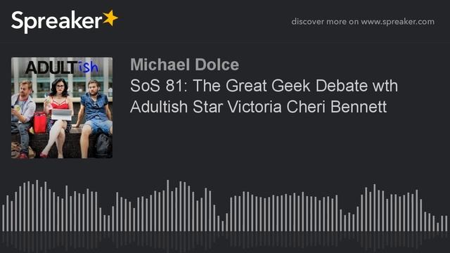 SoS 81: The Great Geek Debate Wth Adultish Star Victoria Cheri Bennett