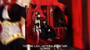 TELL ME LIES - asteria & odetari [slowed]