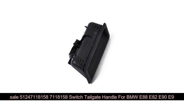 sale 51247118158 7118158 Switch Tailgate Handle For BMW E88 E82 E90 E91 E92 E93 E60 E61 X1 E84 X6 E смотреть онлайн