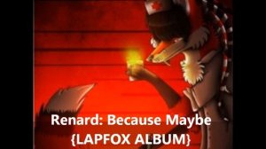 Renard: Because Maybe {LAPFOX ALBUM} by LONE WOLF