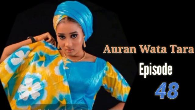 Auran Wata Tara Episode 48 Latest Hausa Novels February 22/2023