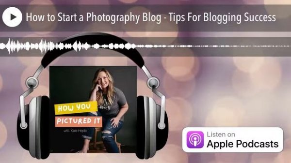 How to Start a Photography Blog - Tips For Blogging Success