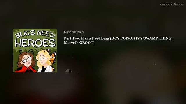 Part Two: Plants Need Bugs (DC’s POISON IVY/SWAMP THING, Marvel’s GROOT) смотреть онлайн