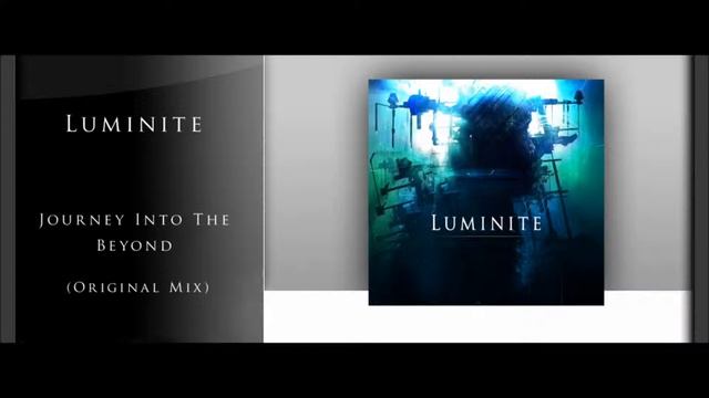 Luminite - Journey Into The Beyond (Original Mix) смотреть онлайн