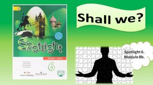 SPOTLIGHT 6. Module 8. Lesson 8b. Shall we..?
Лексика "In the town". Степени сравнения прилагат.