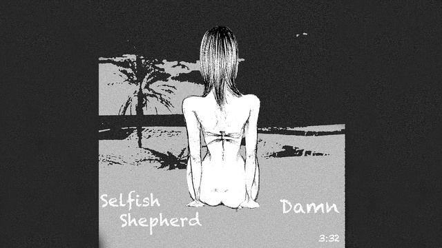 Selfish Shepherd // Damn смотреть онлайн