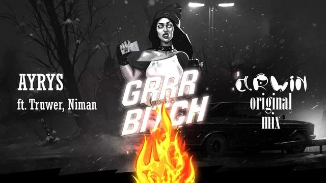 AYRYS -GRRR BICH  (ft. Truwer, Niman) ARWIN (Original Mix)