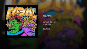 GONE.Fludd x CAKEBOY - GLAM!
