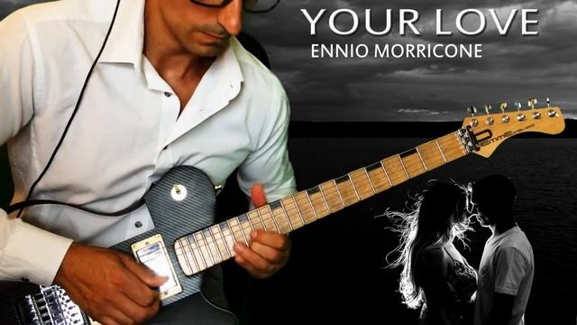 Your Love - Ennio Morricone COVER CHITARRA смотреть онлайн
