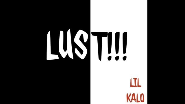 LIL KALO - LUST!!! (grimly)