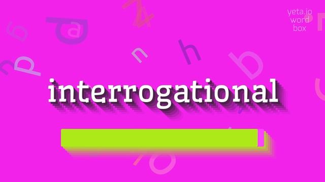 HOW TO PRONOUNCE INTERROGATIONAL? #interrogational