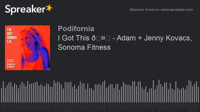 I Got This 🤗 - Adam + Jenny Kovacs, Sonoma Fitness (part 8 Of 10)