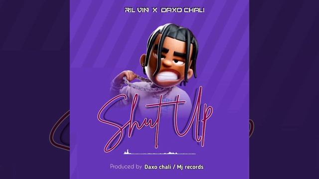 Ril Vin Ft. Daxo Chali - Shut Up (Official Audio)