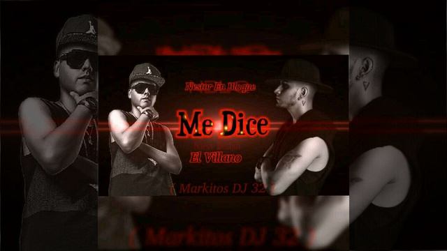 El Villano Ft Nestor En Bloque - Me Dice - Remix ( Markitos DJ 32) смотреть онлайн