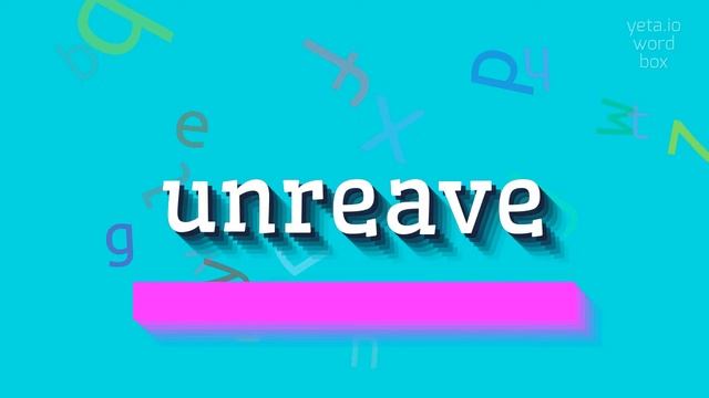 UNREAVE - HOW TO SAY UNREAVE? смотреть онлайн