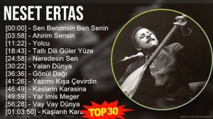 N e s e t E r t a s MIX Türk Müzik ~ Top Turkish, Middle Eastern Traditions Music