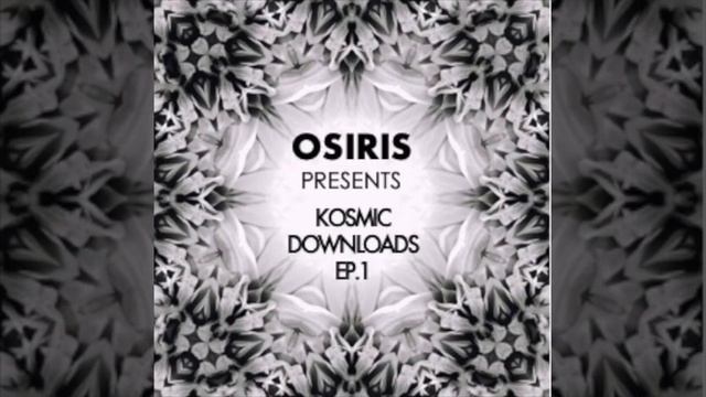 OSIRIS PRESENTS: KOSMIC DOWNLOADS EP 1 // CHILLRAVE // BEST DOWNTEMPO MIX смотреть онлайн