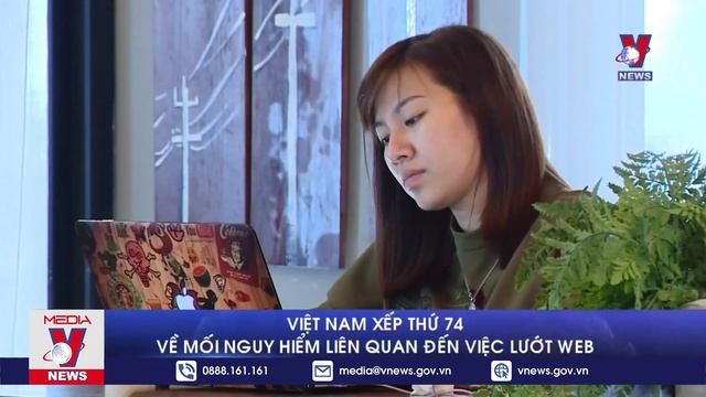 Việt Nam xếp thứ 74 về mối nguy hiểm liên quan đến việc lướt web - VNEWS смотреть онлайн