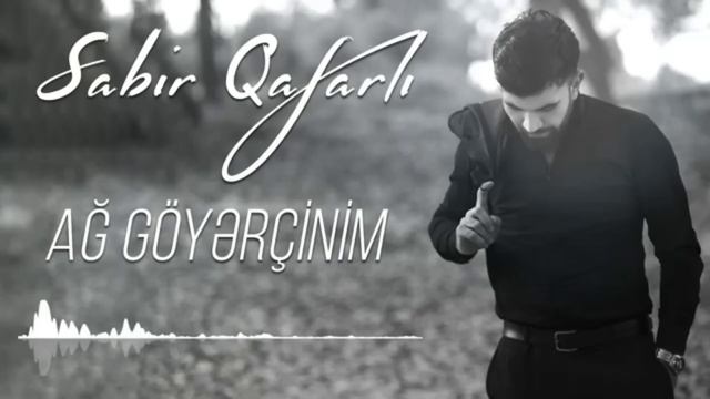 Sabir Qafarli - Ag Goyercinim (Yeni 2023) смотреть онлайн