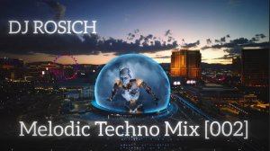DJ ROSICH MELODIC TECHNO MIX [002] (FULL SET ) - OPEN AIR Anyma / Cassian / Argy / Massano / ARTBAT